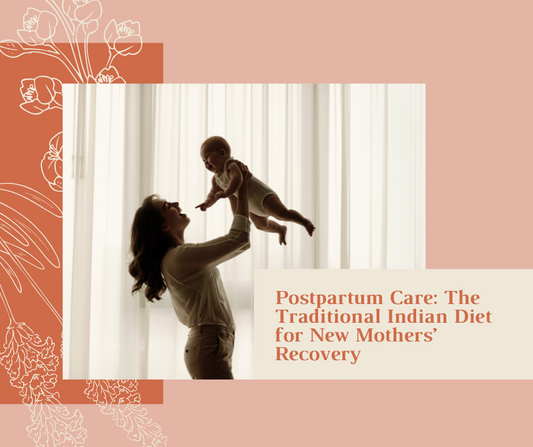 Postpartum Care: The Traditional Indian Diet for New Mothers’ Recovery
